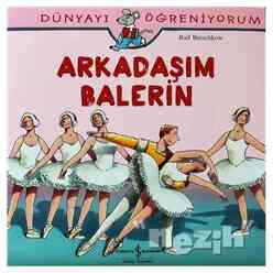 İş Bankası Kültür Yayınları - Dünyayı Öğreniyorum - Arkadaşım Balerin