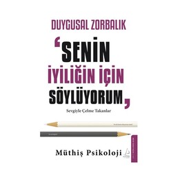 Destek Yayınları - Duygusal Zorbalık - Senin İyiliğin İçin Söylüyorum