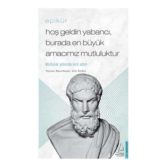 Epikür - Hoş Geldin Yabancı, Burada En Büyük Amacımız Mutluluktur