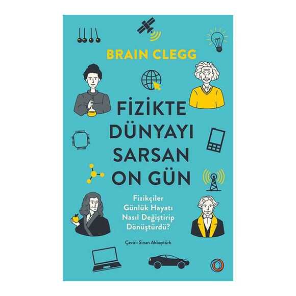 Fizikte Dünyayı Sarsan On Gün - Fizikçiler Günlük Hayatı Nasıl Değiştirip Dönüştürdü?