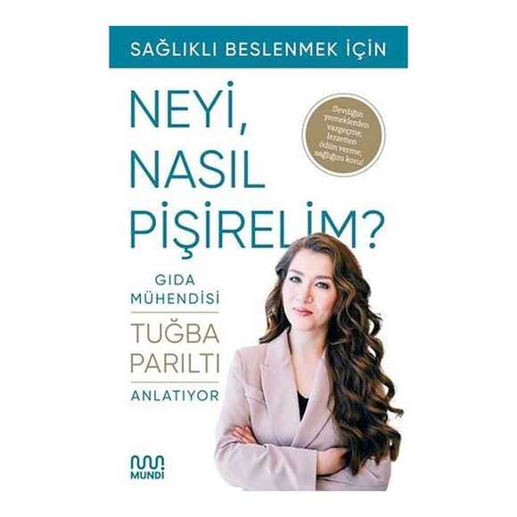 Gıda Mühendisi Anlatıyor: Sağlıklı Beslenmek İçin Neyi, Nasıl Pişirelim?