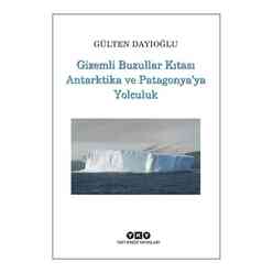 Yapı Kredi Yayınları - Gizemli Buzullar Kıtası Antarktika ve Patagonya’ya Yolculuk