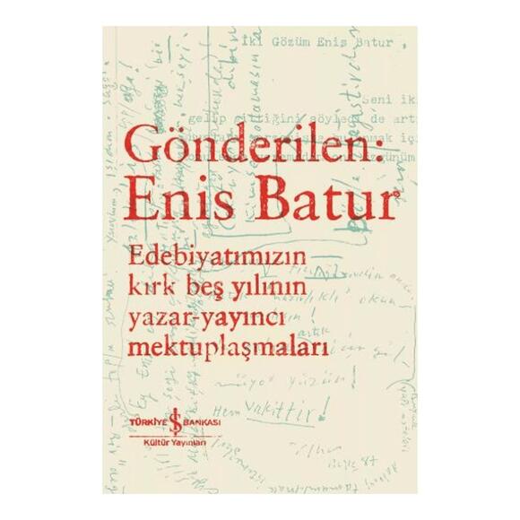 Gönderilen: Enis Batur - Edebiyatımızın Kırk Beş Yılının Yazar-Yayıncı Mektuplaşmaları 