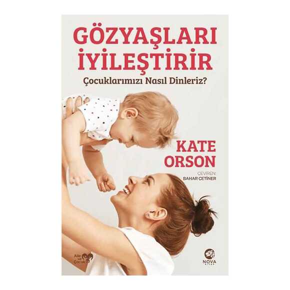 Gözyaşları İyileştirir: Çocuklarımızı Nasıl Dinleriz?