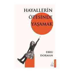 Destek Yayınları - Hayallerin Ötesinde Yaşamak