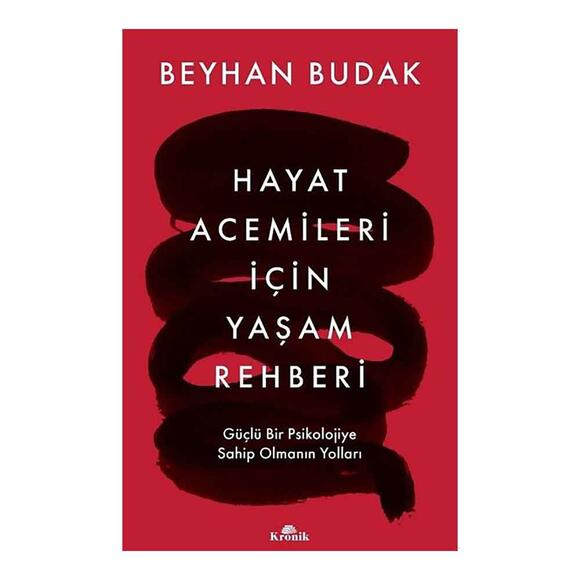 Hayat Acemileri İçin Yaşam Rehberi - Güçlü Bir Psikolojiye Sahip Olmanın Yolları