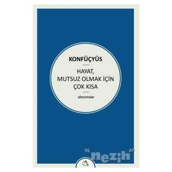 Hayat Mutsuz Olmak İçin Çok Kısa