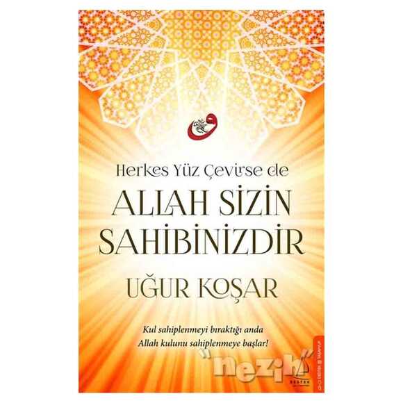 Herkes Yüz Çevirse de Allah Sizin Sahibinizdir