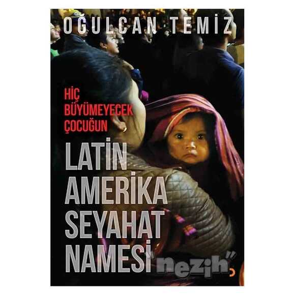 Hiç Büyümeyecek Çocuğun Latin Amerika Seyahatnamesi