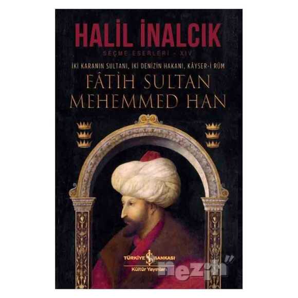 İki Karanın Sultanı İki Denizin Hakanı Kayser-i Rum - Fatih Sultan Mehemmed Han