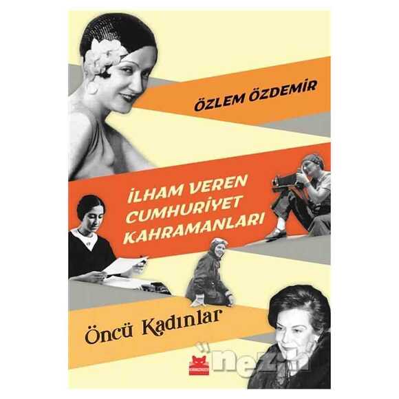 İlham Veren Cumhuriyet Kahramanları - Öncü Kadınlar