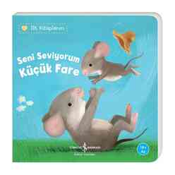 İş Bankası Kültür Yayınları - İlk Kitaplarım - Seni Seviyorum Küçük Fare 