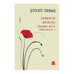 Kırmızı Kedi Yayınları - İnsanın Acısını İnsan Alır - Bütün Yazıları 1
