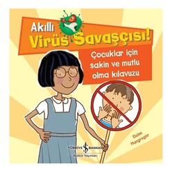 İş Bankası Kültür Yayınları - İş Bankası Akıllı Virüs Savaşçısı Çocuklar İçin Sakin Ve Mutlu Olma Kılavuzu
