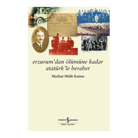 İş Bankası Erzurum’dan Ölümüne Kadar Atatürk’le Beraber