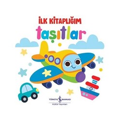 İş Bankası Kültür Yayınları - İş Bankası İlk Kitaplığım Taşıtlar