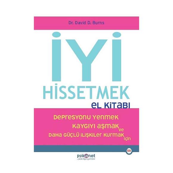 İyi Hissetmek El Kitabı - Depresyonu Yenmek Kaygıyı Aşmak ve Daha Güçlü İlişkiler Kurmak İçin