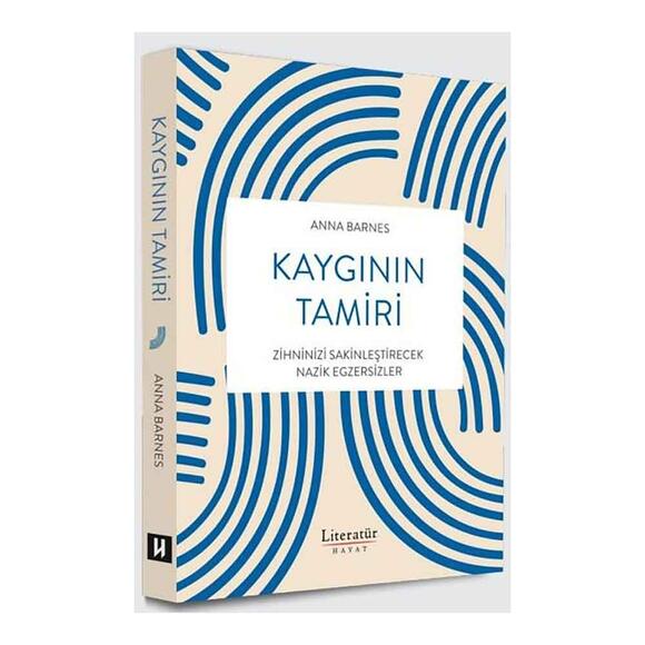 Kaygının Tamiri - Zihninizi Sakinleştirecek Nazik Egzersizler
