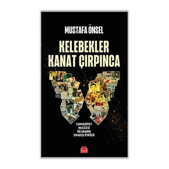 Kelebekler Kanat Çırpınca - Cumhuriyet Mucizesi İki Adamın Sıradışı Öyküsü