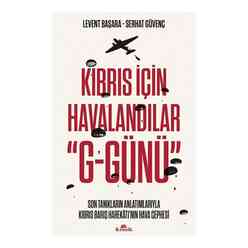 Kronik Kitap - Kıbrıs İçin Havalandılar G-Günü: Son Tanıkların Anlatımlarıyla Kıbrıs Barış Harekatı’nın Hava Cephesi
