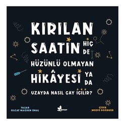 Kırılan Saatin Hiç de Hüzünlü Olmayan Hikayesi ya da Uzayda Nasıl Çay İçilir? - Thumbnail