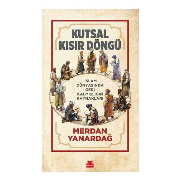 Kutsal Kısır Döngü - İslam Dünyasında Geri Kalmışlığın Kaynakları
