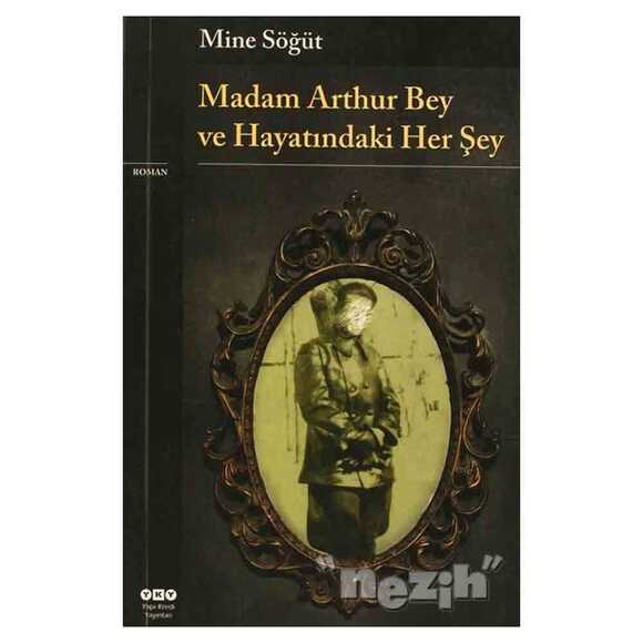 Madam Arthur Bey Ve Hayatındaki Her Şey