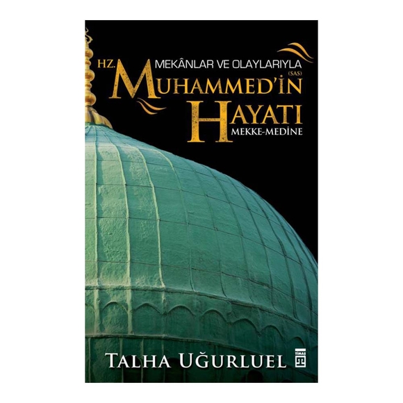 Mekanlar Ve Olaylarıyla Hz. Muhammedin Hayatı