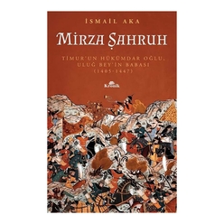 Mirza Şahruh: Timur’un Hükümdar Oğlu, Uluğ Bey’in Babası 1405 - 1447 - Thumbnail