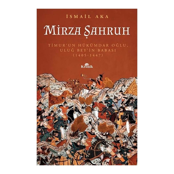 Mirza Şahruh: Timur’un Hükümdar Oğlu, Uluğ Bey’in Babası 1405 - 1447