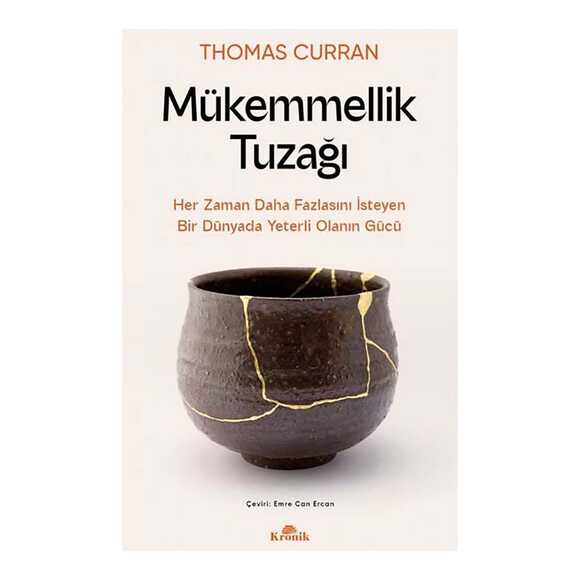 Mükemmellik Tuzağı - Her Zaman Daha Fazlasını İsteyen Bir Dünyada Yeterli Olanın Gücü