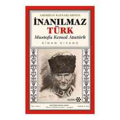 Yeditepe Yayınevi - Mustafa Kemal Atatürk - Amerikan Kaynaklarında Inanılmaz Türk
