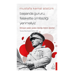 Mustafa Kemal Atatürk - Başarıda Gururu, Felakette Ümitsizliği Yenmeliyiz - Thumbnail
