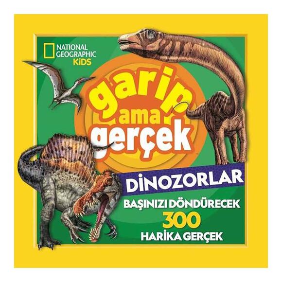 National Geographic Kids - Garip Ama Gerçek - Dinozorlar