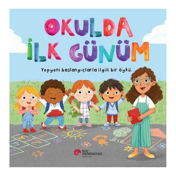Okulda İlk Günüm - Yepyeni Başlangıçlarla İlgili Bir Öykü