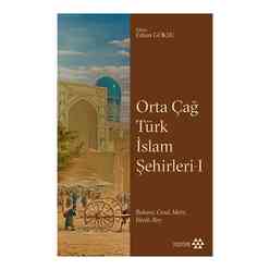 Orta Çağ Türk İslam Şehirleri 1 - BuharaCend Merv Herat Rey - Thumbnail