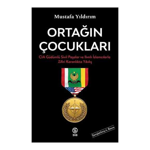 Ortağın Çocukları - CIA Güdümlü Sivil Paşalar ve İslamcılarla Zifiri Karanlıkta Yıkılış