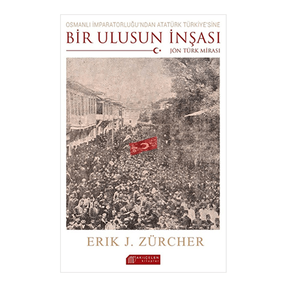 Osmanlı İmparatorluğun’Dan Atatürk Türkiye’Sine Bir Ulusun İnşası-Jön Türk Mirası