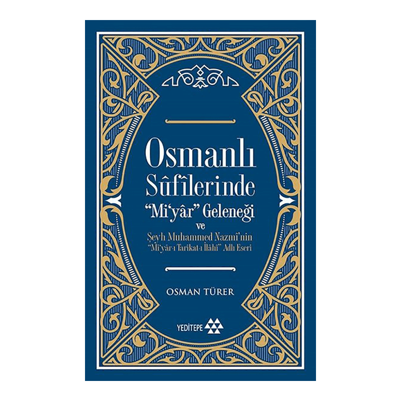 Osmanlı Sufilerinde Mi’yar Geleneği ve Şeyh Muhammed Nazmi’nin Mi’yar-ı Tarikat-ı İlahi Ad