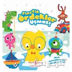 İş Bankası Kültür Yayınları - Plastik Ördekler Uçmaz!