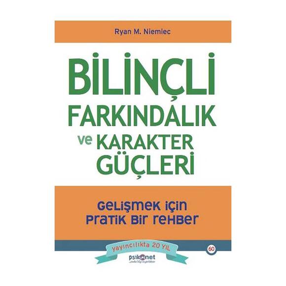 Psikonet Bilinçli Farkındalık ve Karakter Güçleri - Gelişmek için Pratik Bir Rehber