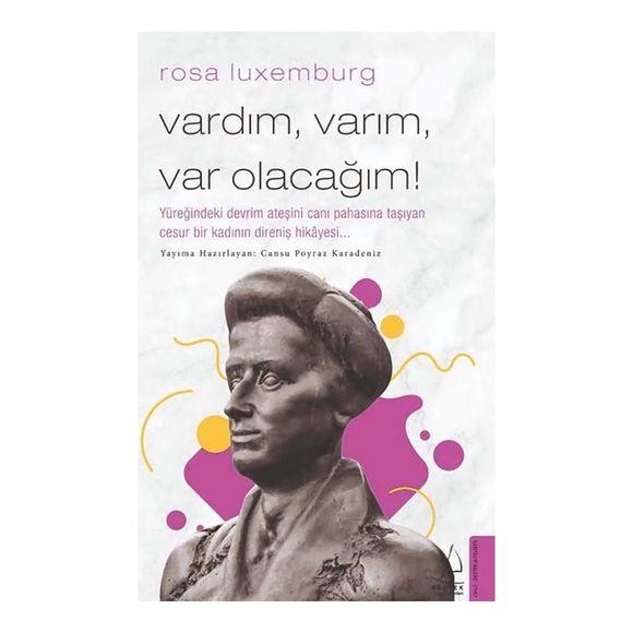 Rosa Luxemburg - Vardım Varım Var Olacağım!