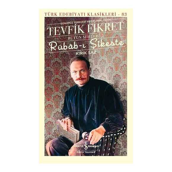Rübab-ı Şikeste: Kırık Saz - Tevfik Fikret Bütün Şiiirleri 2 - Türk Edebiyatı Klasikleri 83