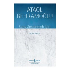 İş Bankası Kültür Yayınları - Sana Seslenmek İçin