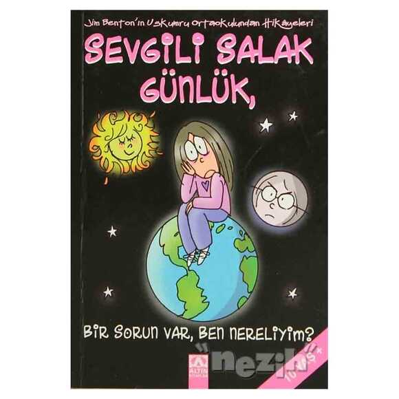 Sevgili Salak Günlük, Bir Sorun Var, Ben Nereliyim?
