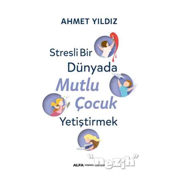 Stresli Bir Dünyada Mutlu Çocuk Yetiştirmek