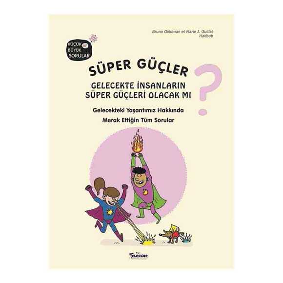 Süper Güçler Gelecekte İnsanların Süper Güçleri Olacak mı? Küçük ve Büyük Sorular