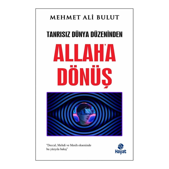 Tanrısız Dünya Düzeninden Allah’a Dönüş