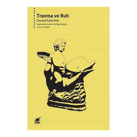 Travma ve Ruh - İnsan Gelişimine ve Kesintiye Uğramasına Psiko-Ruhsal Bir Yaklaşım