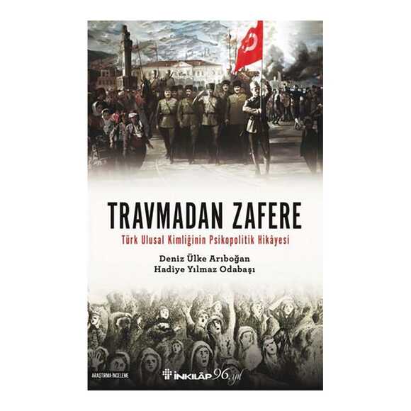 Travmadan Zafere - Türk Ulusal Kimliğinin Psikopolitik Hikayesi